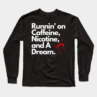 Caffeine, Nicotine, and A Dream Long Sleeve T-Shirt